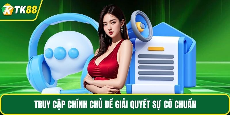 Truy cập chính chủ để giải quyết sự cố chuẩn